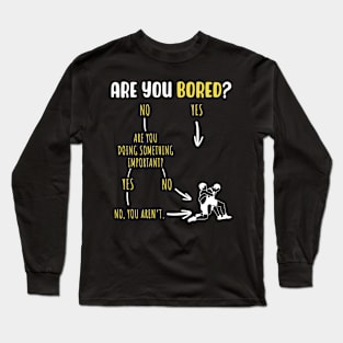 Are You Bored Long Sleeve T-Shirt